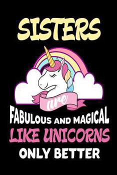 Paperback Sisters Are Fabulous and Magical Like Unicorns Only Better: Best Sister Ever Gift Notebook Book