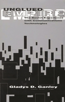 Paperback Unglued Empire: The Soviet Experience with Communications Technologies Book