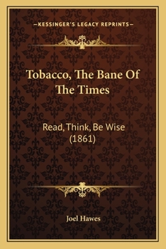 Paperback Tobacco, The Bane Of The Times: Read, Think, Be Wise (1861) Book