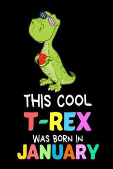 Paperback This Cool T-Rex Was Born In January: Funny Cute T-Rex Patriotic Birthday Gift Notebook Book