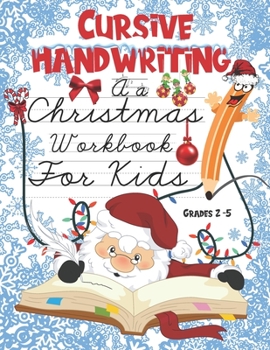 Paperback Cursive Writing A Christmas Workbook For Kids Grades 2-5: Cursive Handwriting Workbook To Learn And Practice Lowercase And Uppercase Letters With Sant Book