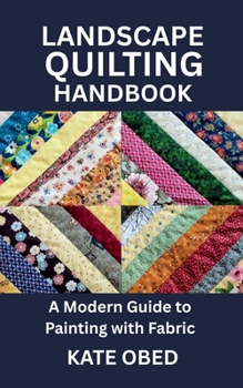 Paperback Landscape Quilting Handbook: A Modern Guide to Painting with Fabric Book