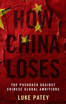 Hardcover How China Loses: The Pushback Against Chinese Global Ambitions Book
