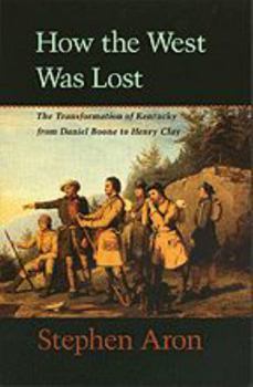 Paperback How the West Was Lost: The Transformation of Kentucky from Daniel Boone to Henry Clay Book