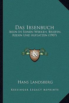 Paperback Das Ibsenbuch: Ibsen In Seinen Werken, Briefen, Reden Und Aufsatzen (1907) [German] Book