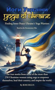 Paperback Yogis of Ukraine: Finding Inner Peace: Ukraine's Yoga Warriors Book