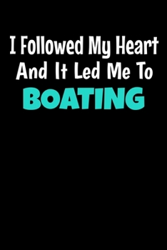 Paperback I Followed My Heart And It Led Me To Boating: Boating Journal Gift - 120 Blank Lined Page Book