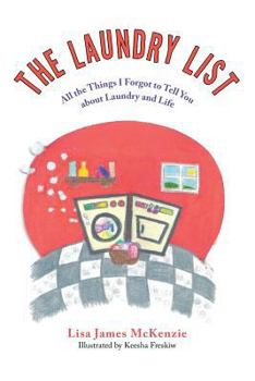 The Laundry List: All the Things I Forgot to Tell You About Laundry and Life