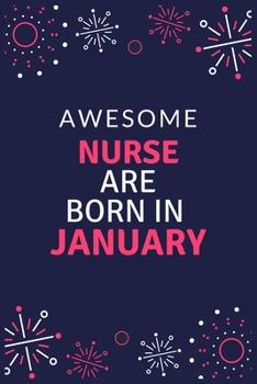 Awesome Nurse Are Born in January: Blank Lined Journal to collect Quotes, Memories, and Stories of your Patients, Graduation Gift for Nurses, Doctors or Nurse Practitioner Funny Gift