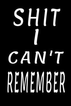 Shit I Can't Remember: password book, password log book and internet password organizer, Logbook To Protect Usernames and ... notebook, passw