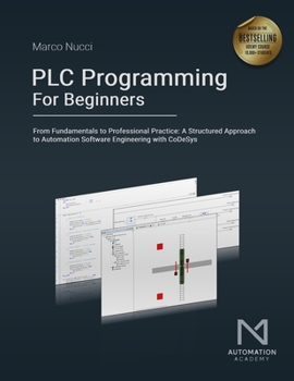 Paperback PLC Programming For Beginners: From Fundamentals to Professional Practice: A Structured Approach to Automation Software Engineering with CoDeSys Book