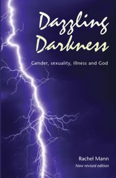 Paperback Dazzling Darkness - 2nd edition: Gender, Sexuality, Illness and God Book