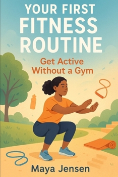Paperback Your First Fitness Routine: Get Active Without a Gym Book