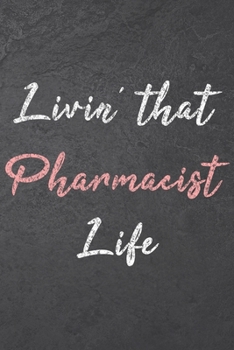 Livin' That Pharmacist Life: Pharmacist Blank Lined Notebook, Planner or Journal Office Equipment, Supplies Funny Pharmacy Technician Appreciation Gift Idea for Christmas Birthday