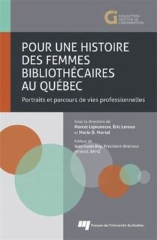 Pour une histoire des femmes bibliothécaires au Québec: Portraits et parcours de vies professionnelles