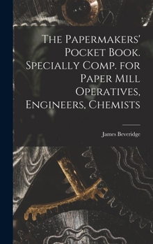 Hardcover The Papermakers' Pocket Book. Specially Comp. for Paper Mill Operatives, Engineers, Chemists Book