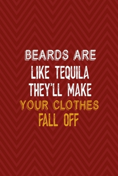 Paperback Beards Are Like Tequila They'll Make Your Clothes Fall Off: All Purpose 6x9 Blank Lined Notebook Journal Way Better Than A Card Trendy Unique Gift Red Book