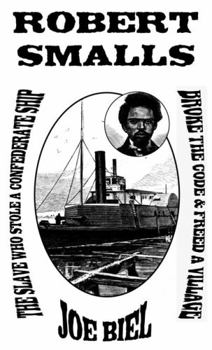 Paperback Robert Smalls: The Slave Who Stole a Confederate Ship, Broke the Code, & Freed a Village Book