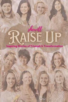 She Will Raise Up: Inspiring Stories of Triumph and Transformation