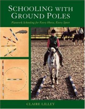 Hardcover Schooling with Ground Poles: Flatwork Schooling for Every Horse and Rider Book