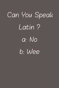 Can You Speak Latin: Lined Notebook / Journal Gift, 120 Pages, 6*9, Soft Cover, Matte Finish