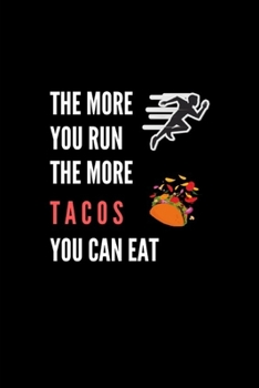 Paperback The More You Run The More Tacos You Can Eat: Blank Lined Notebook, 6"x9" & 100 Pages, Funny Hilarious Journal for Taco Lovers Book