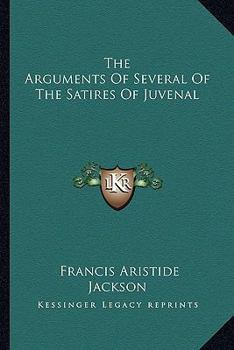 Paperback The Arguments Of Several Of The Satires Of Juvenal Book