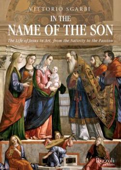 Hardcover In the Name of the Son: The Life of Jesus in Art, from the Nativity to the Passion Book