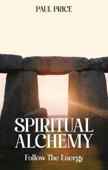 Paperback SPIRITUAL ALCHEMY: Follow The Energy Book