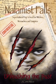 Nalamist Falls: Supernatural Prep School for Witches, Werewolves and Vampires - Unleashing the Past