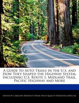A Guide to Auto Trails in the U S and How They Shaped the Highway System, Including U S Route 1, Midland Trail, Pacific Highway and More