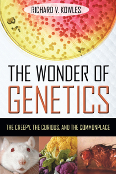 Paperback The Wonder of Genetics: The Creepy, the Curious, and the Commonplace Book