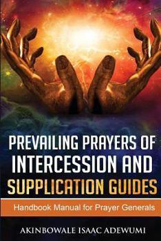 Paperback Prevailing Prayers of Intercession and Supplication Guides: A Handbook Manual for Prayer Generals Book