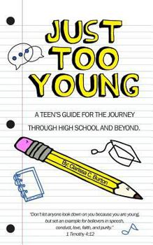 Paperback Just Too Young: A Teen's Guide for the Journey through High School and Beyond Book