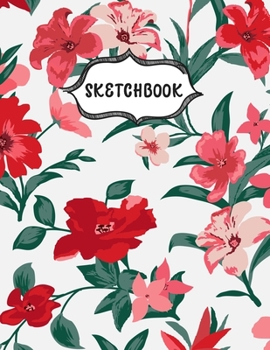 Paperback Sketchbook: Sketching Book To Practice Drawing & Doodling, Artist Paint Pad, Large Blank Pages (8.5 x 11 in), Red Flowers Book