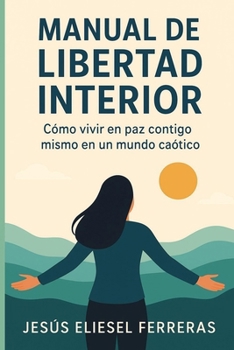 Paperback Manual de Libertad Interior: Cómo vivir en paz contigo mismo en un mundo caótico [Spanish] Book