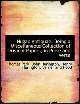 Nugae Antiquae : Being a Miscellaneous Collection of Original Papers, in Prose and Verse