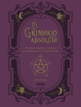 Paperback El Grimorio Absoluto: Prácticas Mágicas Y Conjuros Para Despertar a Tu Bruja Interior [Spanish] Book