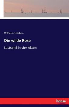 Paperback Die wilde Rose: Lustspiel in vier Akten [German] Book