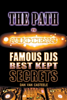 Paperback The Path to Success: Famous DJs Best Kept Secrets Book