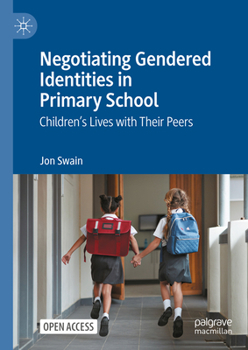 Hardcover Negotiating Gendered Identities in Primary School: Children's Lives with Their Peers Book