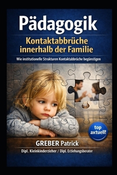 Pädagogik - Kontaktabbrüche innerhalb der Familie: Wie institutionelle Strukturen Kontaktabbrüche begünstigen (German Edition)