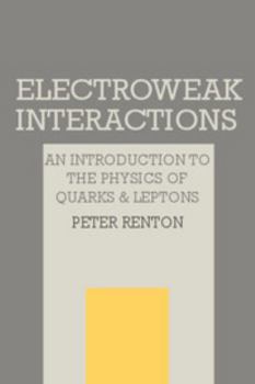 Paperback Electroweak Interactions: An Introduction to the Physics of Quarks and Leptons Book