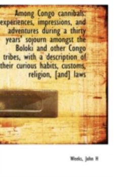 Among Congo Cannibals : Experiences, impressions, and adventures during a thirty years' sojourn Among