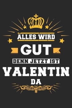 Paperback Alles wird gut denn jetzt ist Valentin da: Notizbuch liniert 120 Seiten f?r Notizen Zeichnungen Formeln Organizer Tagebuch f?r den Vater Bruder Sohn [German] Book