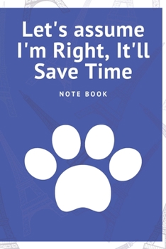 Let's assume I'm Right, It'll Save Time: Journal - Pink Diary, Planner, Gratitude, Writing, Travel, Goal, Bullet Notebook - 6x9 120 pages