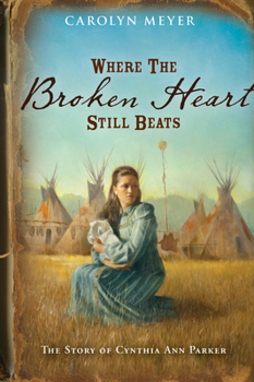 Paperback Where the Broken Heart Still Beats: The Story of Cynthia Ann Parker Book