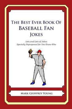 Paperback The Best Ever Book of Baseball Fan Jokes: Lots and Lots of Jokes Specially Repurposed for You-Know-Who Book