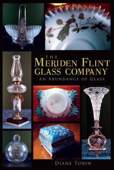 Paperback The Meriden Flint Glass Company: An Abundance of Glass Book