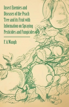 Paperback Insect Enemies and Diseases of the Peach Tree and its Fruit with Information on Spraying Pesticides and Fungicides Book